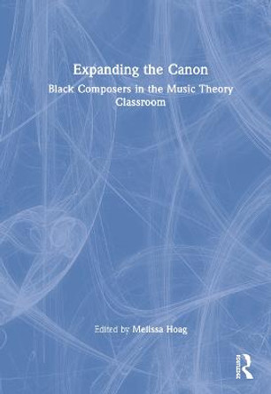 Expanding the Canon: Black Composers in the Music Theory Classroom by Melissa Hoag