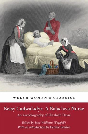 Betsy Cadwaladyr: A Balaclava Nurse: An Autobiography of Elizabeth Davis by Jane Williams 9781909983274