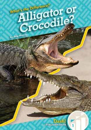 Alligator or Crocodile? by Julie Murray 9781098287290