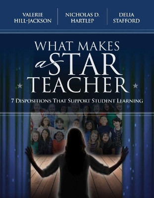What Makes a Star Teacher: 7 Dispositions That Support Student Learning by Valerie Hill-Jackson 9781416626602