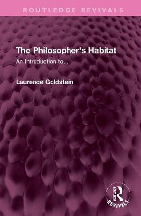 The Philosopher's Habitat: An Introduction to... by Laurence Goldstein