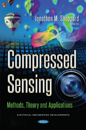 Compressed Sensing: Methods, Theory and Applications by Jonathon M Sheppard 9781536130829