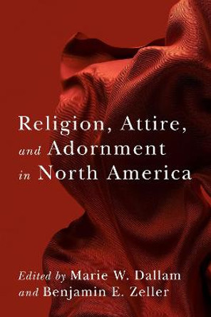 Religion, Attire, and Adornment in North America by Marie W. Dallam