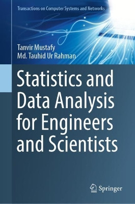 Statistics and Data Analysis for Engineers and Scientists by Tanvir Mustafy 9789819946600