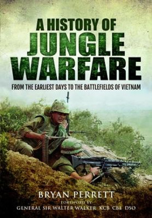 A History of Jungle Warfare: From the Earliest Days to the Battlefields of Vietnam by Bryan Perrett