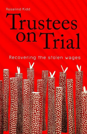 Trustees on Trial: Recovering the Stolen Wages by Roslyn Kidd 9780855755461