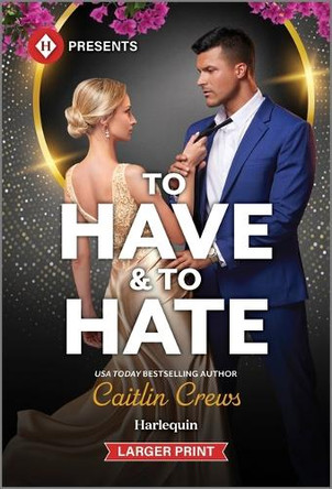 To Have & to Hate by Caitlin Crews 9781335219763