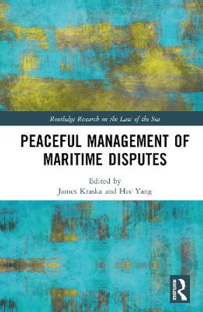 Peaceful Management of Maritime Disputes by James Kraska