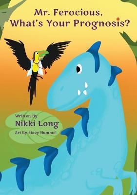 Mr. Ferocious, What's Your Prognosis? by Nikki Long 9781734999143