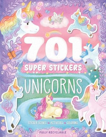 701 Super Stickers Unicorns: Fully Recyclable with Sticker Scenes, Coloring, and Activity Pages by Igloobooks 9781836504726