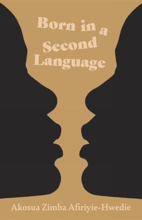 Born In A Second Language by Akosua Afiriyie-Hwedie 9781943735921
