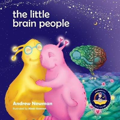 The Little Brain People: Giving kids language and tools to help with yucky brain moments by Andrew Newman 9781943750603