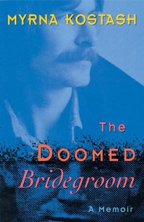 Doomed Bridegroom: A Memoir by Myrna Kostash 9781896300382
