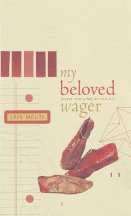 My Beloved Wager: Essays from a Writing Practice by Erin Moure 9781897126455