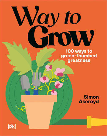 Way to Grow: Over 100 Hacks for Green-fingered Greatness by Simon Akeroyd 9798217306510