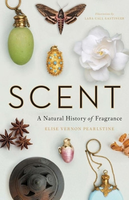 Scent: A Natural History of Fragrance by Elise Vernon Pearlstine 9780300246964
