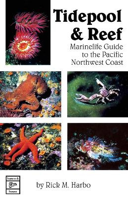 Tidepool & Reef: Marinelife Guide to the Pacific Northwest Coast by Rick M. Harbo 9780888390394