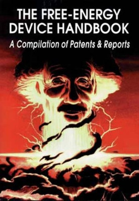 The Free-Energy Device Handbook: A Compilation of Patents & Reports by David Hatcher Childress 9780932813244