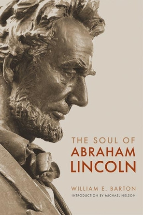 The Soul of Abraham Lincoln by William E. Barton 9780252072918