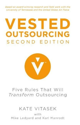 Vested Outsourcing, Second Edition: Five Rules That Will Transform Outsourcing by Kate Vitasek 9781137297198