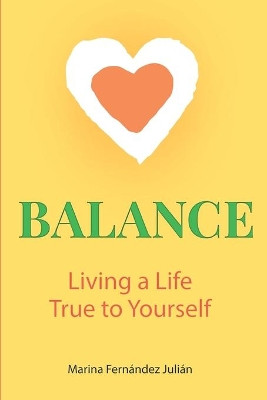 Balance, Living a Life True to Yourself: Living a life True to Yourself by Marina Fernandez Julian 9781739863807