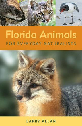 Florida Animals for Everyday Naturalists by Larry Allan 9780942084467
