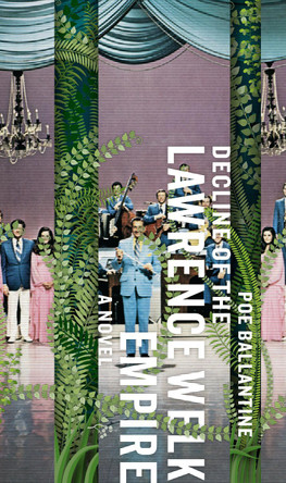 Decline of the Lawrence Welk Empire: A Novel by Poe Ballantine 9780976631118