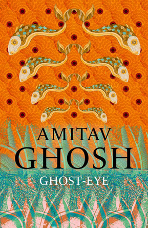 Ghost-Eye by Amitav Ghosh 9781473686700
