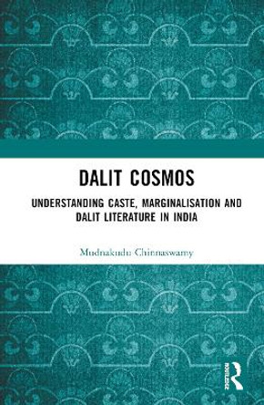 Dalit Cosmos: Understanding Caste, Marginalisation and Dalit Literature in India by Mudnakudu Chinnaswamy