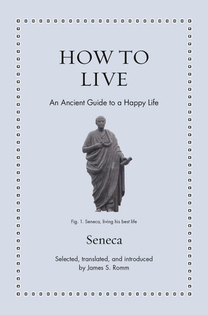 How to Live: An Ancient Guide to a Happy Life by James S. Romm 9780691255224