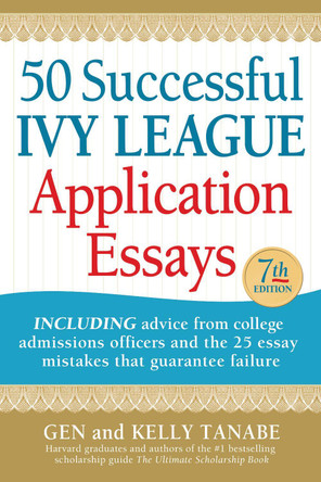 50 Successful Ivy League Application Essays by Gen Tanabe 9781617601972