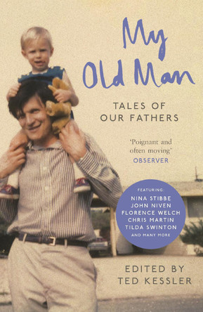 My Old Man: Tales of Our Fathers by Ted Kessler 9781782114000