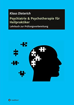 Psychiatrie & Psychotherapie fur Heilpraktiker: Lehrbuch zur Prufungsvorbereitung by Klaus Dieterich 9783748255628