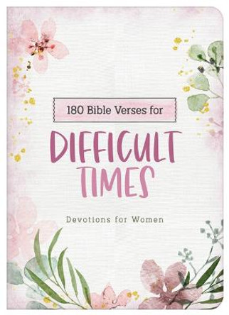 180 Bible Verses for Difficult Times: Devotions for Women by Carey Scott