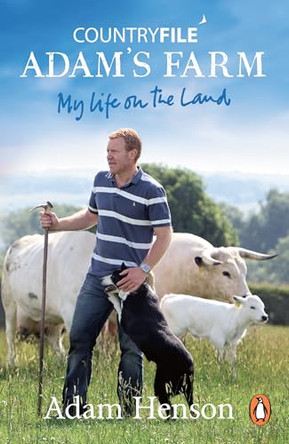 Countryfile: Adam's Farm: My Life on the Land by Adam Henson 9781911743224