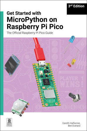Get Started with Micropython on Raspberry Pi Pico: The Official Raspberry Pi Pico Guide Gareth Halfacree 9781916868694