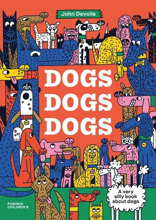 Dogs, Dogs, Dogs John Devolle 9781782696049