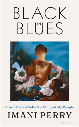 Black in Blues: How a Color Tells the Story of My People by Imani Perry 9780241819302