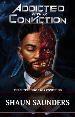 Addiction: Addicted with No Conviction by Shaun Saunders 9780578934570