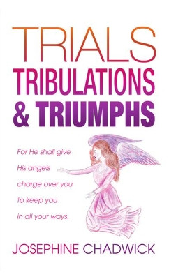 Trials, Tribulations & Triumphs by Josephine Chadwick 9781949297065