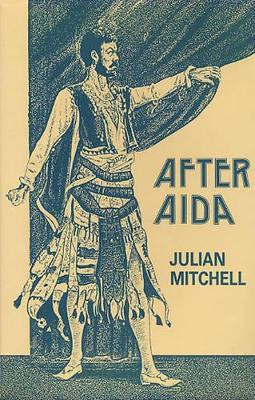 After "Aida": Or, Verdi's Messiah by Julian Mitchell 9780906399682