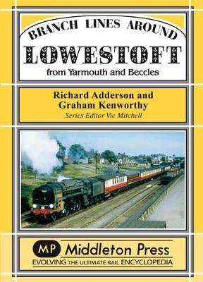 Branch Lines Around Lowestoft: From Yarmouth to Beccles by Richard Adderson 9781906008406