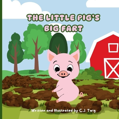 The Little Pig's Big Fart by C J Twig 9781738354795
