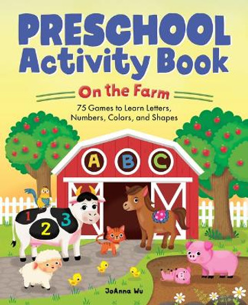 Preschool Activity Book on the Farm: 75 Games to Learn Letters, Numbers, Colors, and Shapes by Joanna Wu