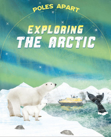 Poles Apart: Exploring the Arctic: Book 2 by Franklin Watts 9781445191614