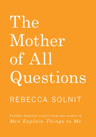 The Mother of All Questions by Rebecca Solnit 9781608467402