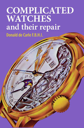 Complicated Watches and Their Repair by Donald de Carle 9780719800900