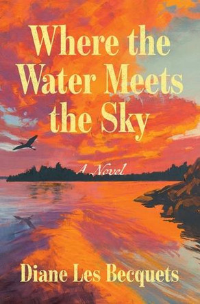 Where the Water Meets the Sky by Diane Les Becquets 9781668221891