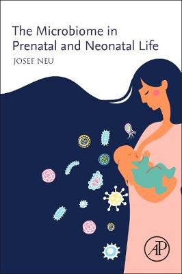 The Microbiome in Prenatal and Neonatal Life by Josef Neu