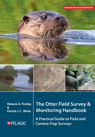 The Otter Field Survey and Monitoring Handbook: A Practical Guide to Field and Camera-Trap Surveys by Melanie Findlay 9781784276355
